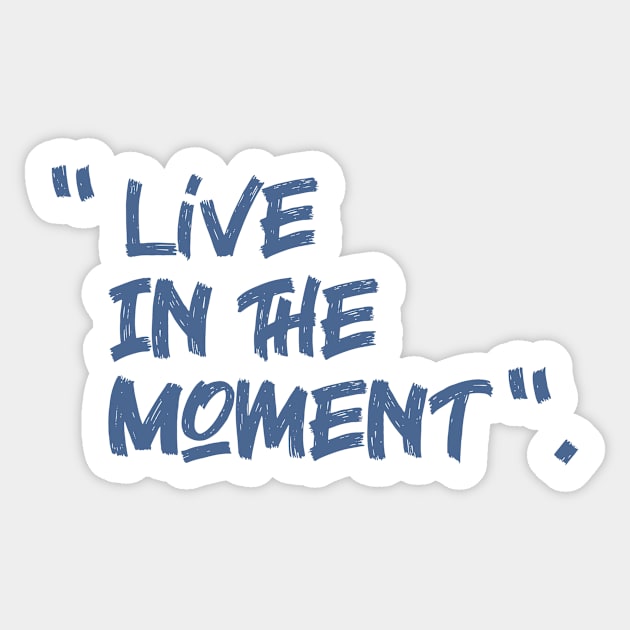 live in the moment Sticker by creakraft